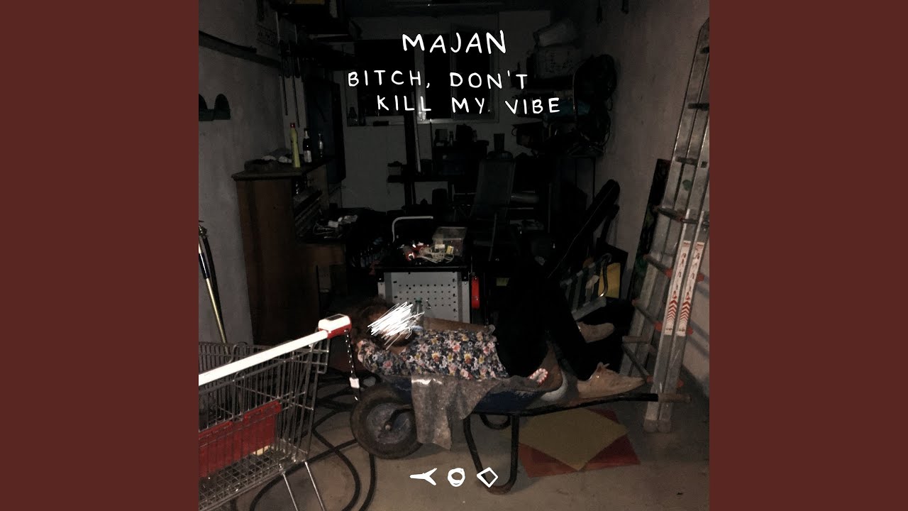 MAJAN – Bitch, Don’t Kill my Vibe