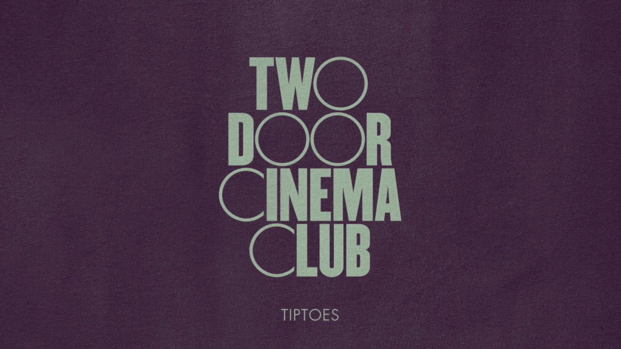 Two Door Cinema Club – Tiptoes